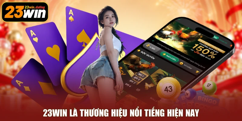 23WIN là thương hiệu nổi tiếng hiện nay