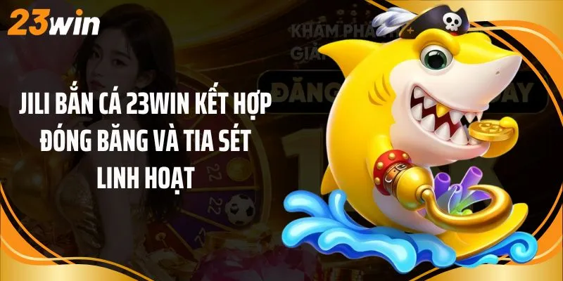 JILI bắn cá 23Win kết hợp đóng băng và tia sét linh hoạt