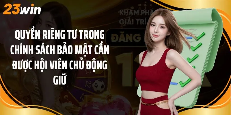 Quyền riêng tư trong chính sách bảo mật cần được hội viên chủ động giữ