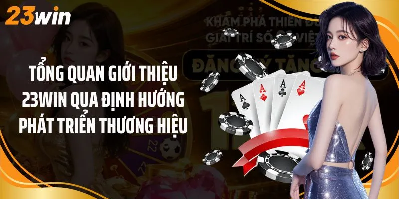 Tổng quan giới thiệu 23Win qua định hướng phát triển thương hiệu